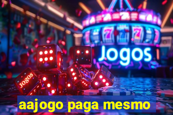 aajogo paga mesmo